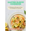  Gastric Sleeve Cookbook: 19 Wholesome Recipes to Keep a Fit Lifestyle for 365 Days