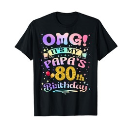 OMG It's My Papa's 80th Birthday Happy 80 Years Old T-Shirt