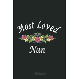 Most Loved Nan Spring Flowers Mother's Day Notebook: Appreciation Notebook/Journal Homebook For your Grandma | 6"x9", 110 pages | Lined | Father's Day Gift Idea