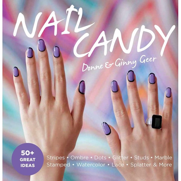 Nail Candy: 50+ Ideas for Totally Cool Nails