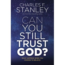 Can You Still Trust God?: What Happens When You Choose to Believe