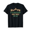 It's Another Half Mile Or So, Hiker, Funny Hiking T-Shirt