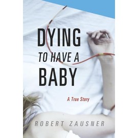 Dying to Have a Baby: A True Story
