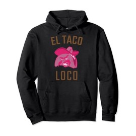 El Taco Loco The Crazy Taco Funny Food Pullover Hoodie