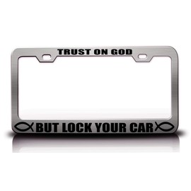 Trust ON GOD BUT Lock Your CAR Christian Metal License Plate Frame Style 30 Chrome