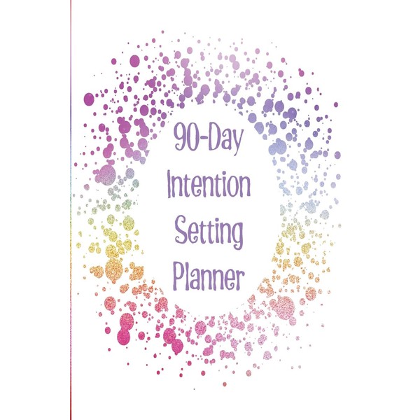 90-Day Intention Setting Planner: The perfect planner to set your