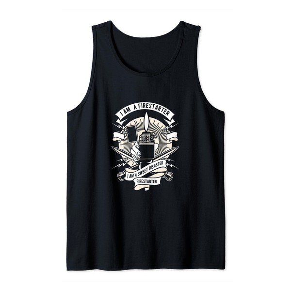 I Am A Firestarter I Am A Sweet Disaster Tank