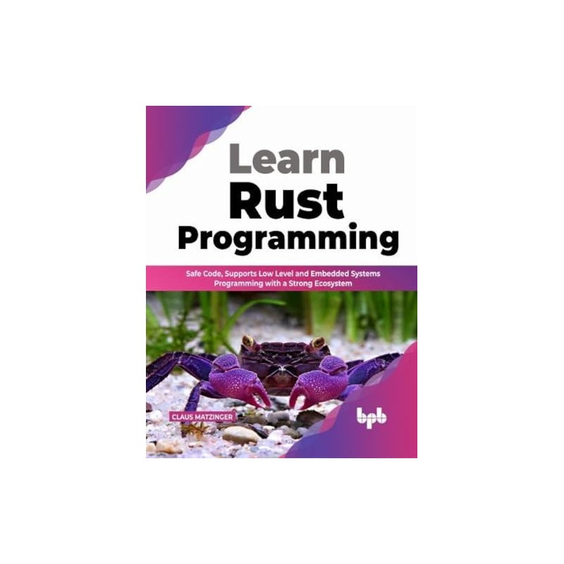 Learn Rust Programming: Safe Code, Supports Low Level and Embedded