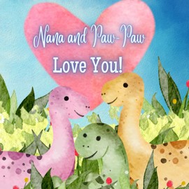 Nana and Paw-Paw Love You!: A rhyming Story of Generational love! Nana and Paw-Paw love Me! I love Nana and Paw-Paw!