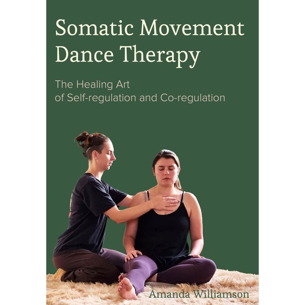 Somatic Movement Dance Therapy: The Healing Art of Self-regulation and