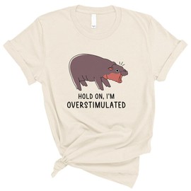 Hold on I'm Overstimulated Moo Deng Shirt Unisex Small Natural
