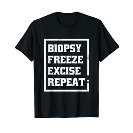 Dermatology Nurse Biopsy Freeze Excise Repeat T-Shirt