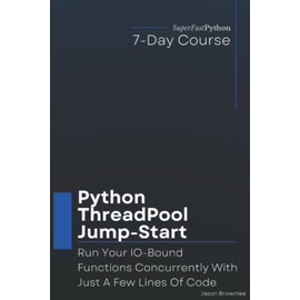Python ThreadPool Jump-Start: Run Your IO-Bound Functions Concurrently With Just A Few Lines Of Code
