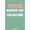 Sophie, raconte moi ton histoire