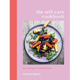 The Self-Care Cookbook: Easy Healing Plant-Based Recipes