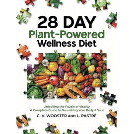 28 Day Plant-Powered Wellness Diet: Unlocking the Puzzle of Vitality: A Complete Guide to Nourishing Your Body & Soul