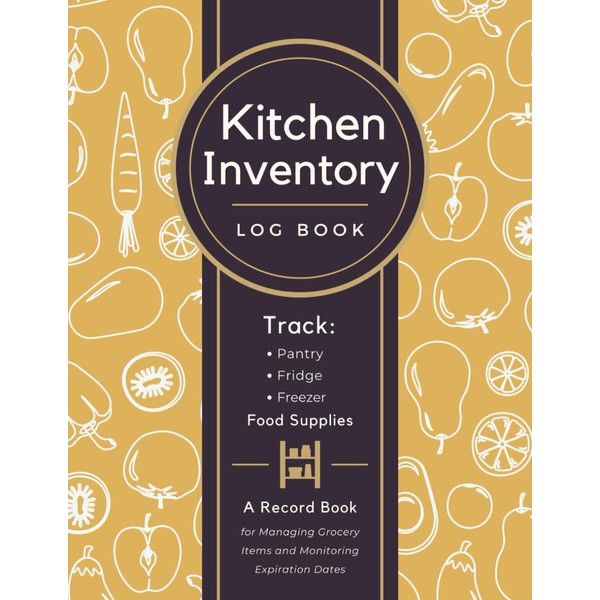 Kitchen Inventory Log Book: Track Pantry, Fridge & Freezer Supplies