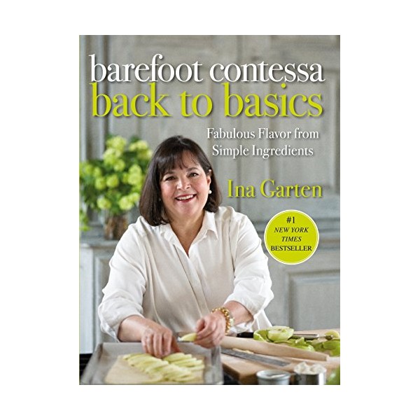 Barefoot Contessa Back to Basics: Fabulous Flavor from Simple Ingredients: A Cookbook