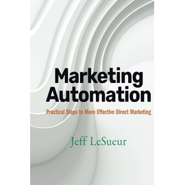 Marketing Automation: Practical Steps to More Effective Direct Marketing