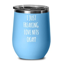 I Just Freaking Love NFTs Okay Insulated Wine Tumbler 12oz Travel Cup Funny Gift