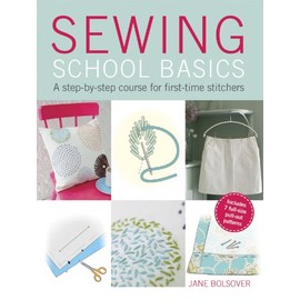 Sewing School Basics: A step-by-step course for first-time stitchers