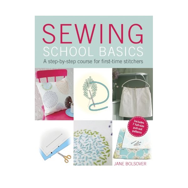 Sewing School Basics: A step-by-step course for first-time stitchers