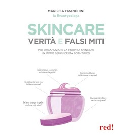 Skincare. Verità e falsi miti. Un manuale per organizzare la propria skincare in modo semplice ma scientifico (Bella e in forma, Band 36)