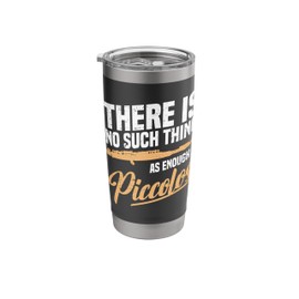 There is no such thing as enough Piccolos Stainless Steel Insulated Tumbler