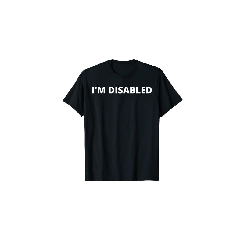 I'm Disabled - Disability T-Shirt