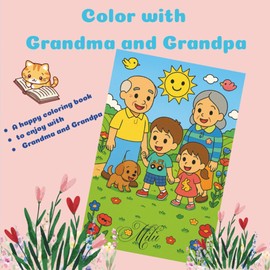Color with grandma and grandpa: A happy coloring book to enjoy with Grandma and Grandpa