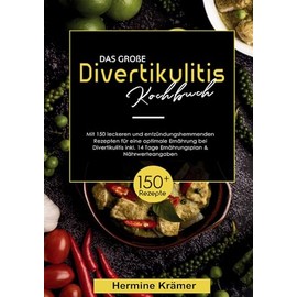 Das große Divertikulitis Kochbuch: 150 entzündungshemmende Rezepte für eine optimale Ernährung bei Divertikulitis – inklusive 14-Tage-Ernährungsplan & Nährwertangaben.