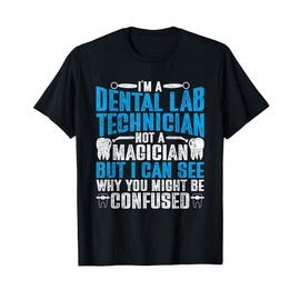 Dental Lab Tech Not A Magician T-Shirt