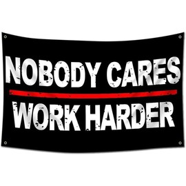 Nobody Cares Work Harder Flag Motivational Fitness Inspirational Flag,3x5 ft Banner,Funny Poster Durable Man Cave Wall Flag with 4 Brass Grommets for College Dorm Room Decor Gym Wall - Size: 40x60