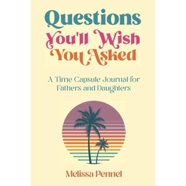 Questions You'll Wish You Asked: A Time Capsule Journal for Fathers and Daughters Paperback – September 12, 2021
