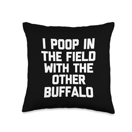 I Poop In The Field With The Other Buffalo - Funny Pooping Throw Pillow