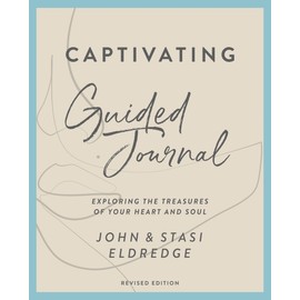Captivating Guided Journal, Revised Edition: Exploring the Treasures of Your Heart and Soul