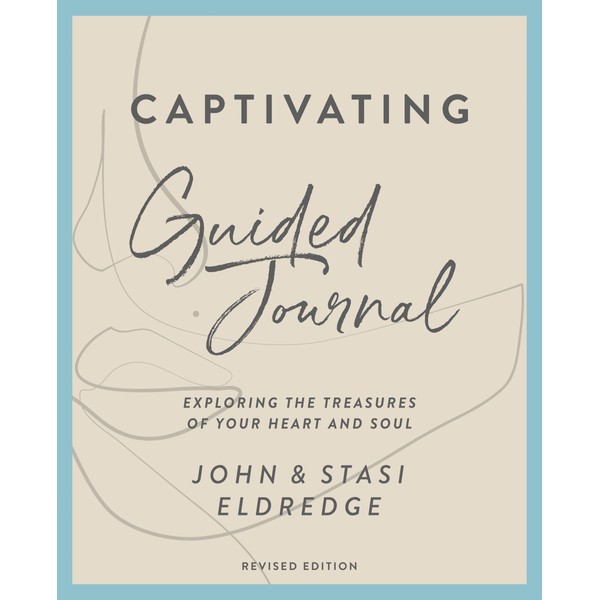 Captivating Guided Journal, Revised Edition: Exploring the Treasures of Your