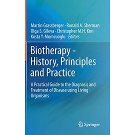 Biotherapy - History, Principles and Practice: A Practical Guide to the Diagnosis and Treatment of Disease using Living Organisms