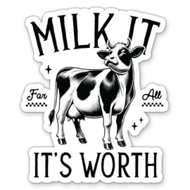 Milk It for All It's Worth Funny Cow Sticker - for Water Bottle Phone Car Tumbler Laptop - Funny Cow Decal - Waterproof Vinyl - 3"