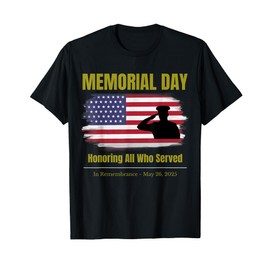 Memorial Day 2025 - Honoring All Who Served. T-Shirt