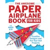 The Awesome Paper Airplane Book for Kids: Creative Designs and Fun Tear-Out Projects