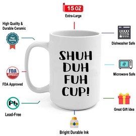 J.Ehonace Shuh Duh Fuh Cup Mug - Funny Rude, Sarcastic Humor Birthday Christmas Gift for Coworker, Friend, Husband, Boyfriend, Sister, Brother 15 Ounces
