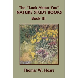 The "Look About You" Nature Study Books, Book III (Yesterday's Classics)