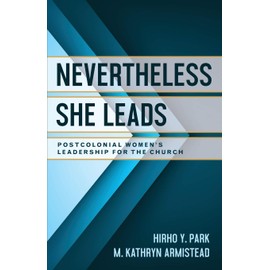 Nevertheless She Leads: Postcolonial Women's Leadership for the Church