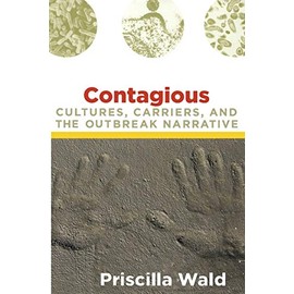 Contagious: Cultures, Carriers, and the Outbreak Narrative (a John Hope Franklin Center Book)