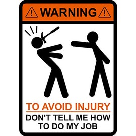 Warning to Avoid Injury Don't Tell Me How to Do My Job ©, Hammer, Vinyl Decal car Sticker
