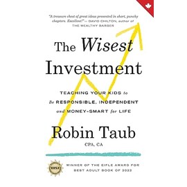 The Wisest Investment: Teaching Your Kids to Be Responsible, Independent and Money-Smart for Life