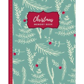 Christmas Memory Book: Green Cover With Red Berry and Fir Pine Branches / 8x10 Holiday Journal to Write In / Time Capsule Book To Save Family Memories ... and Journaling Gift for Creative Crafters