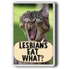 LESBIANS EAT WHAT! FUNNY FRIDGE MAGNET! Novelty Magnet Jumbo size.