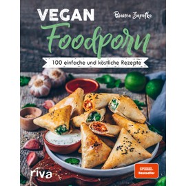 Vegan Foodporn: 100 einfache und köstliche Rezepte
